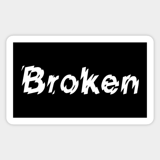 BROKEN Broken Sticker TeePublic